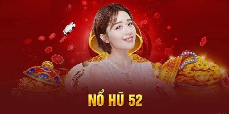 Nổ Hũ 52 | Thể Loại Game Nổ Hũ Độc Đáo Hàng Đầu LUCK8