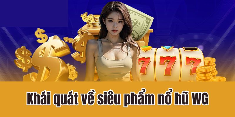Nổ hũ WG là nơi giải trí hội tụ nhiều trò chơi hấp dẫn
